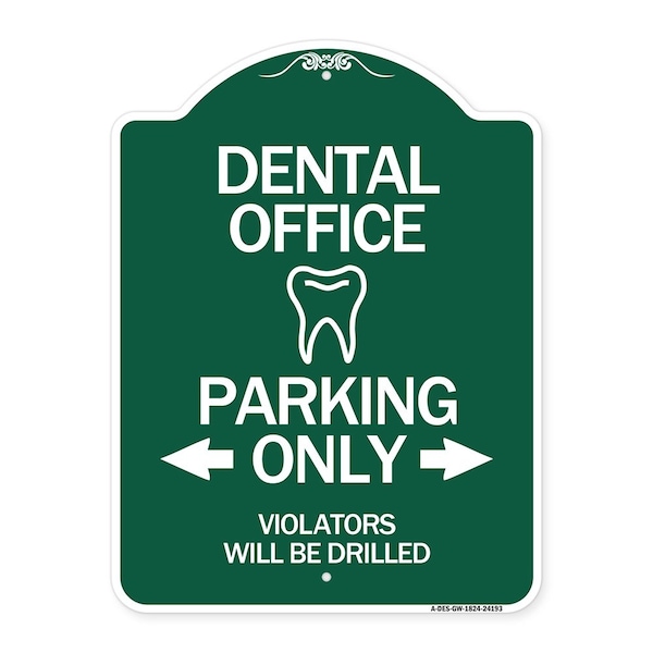 Dental Office Parking Violators Will Drilled, Green & White Aluminum Sign, 18" x 24", GW-1824-24193